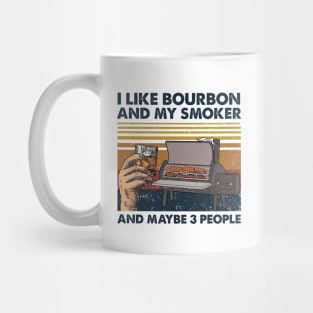 I Like Bourbon And My Smoker And Maybe 3 People Wine Vintage Shirt Mug